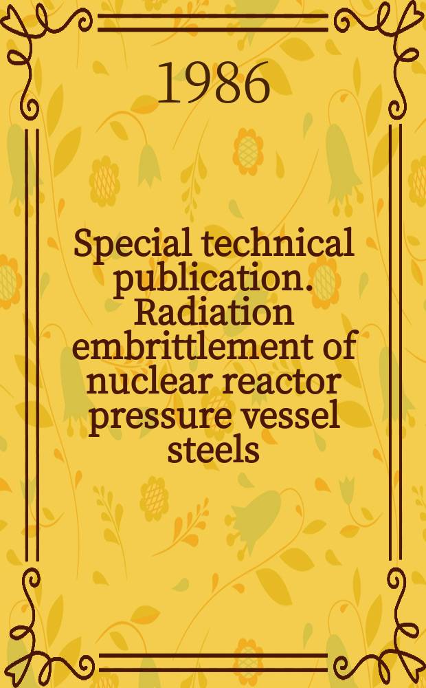 Special technical publication. Radiation embrittlement of nuclear reactor pressure vessel steels
