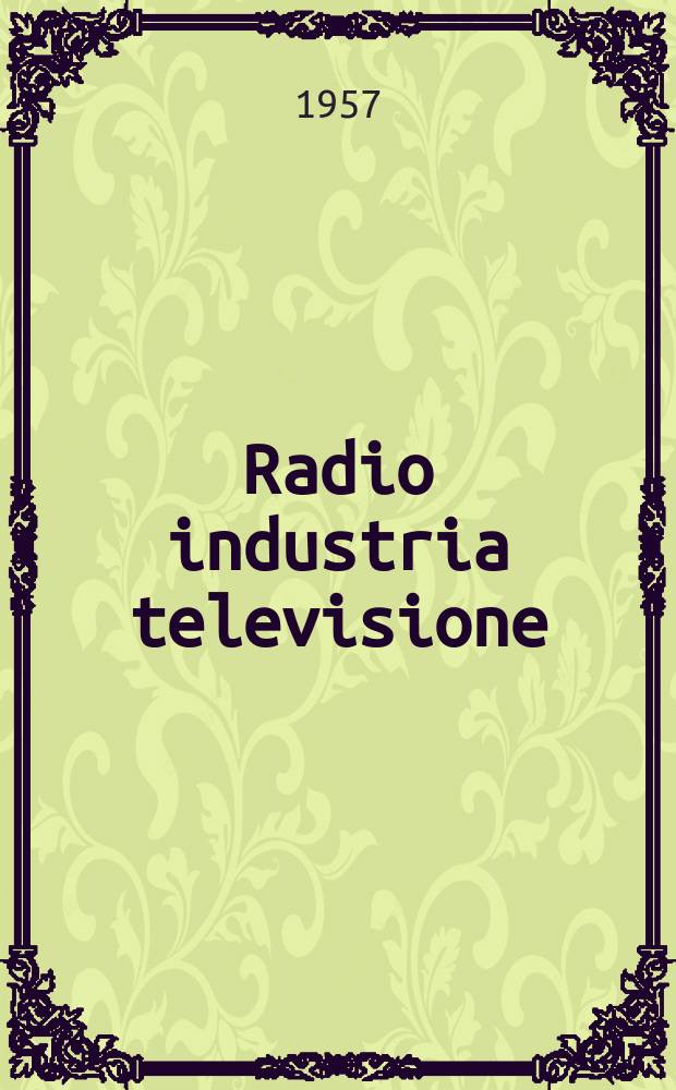 Radio industria televisione : Rivista mensile di radiotecnica elettronica e televisione. Vol.18, №8(212)