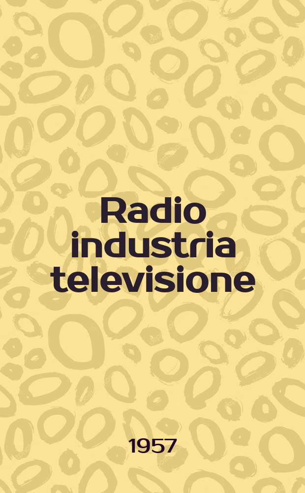 Radio industria televisione : Rivista mensile di radiotecnica elettronica e televisione. Vol.18, №9(213)
