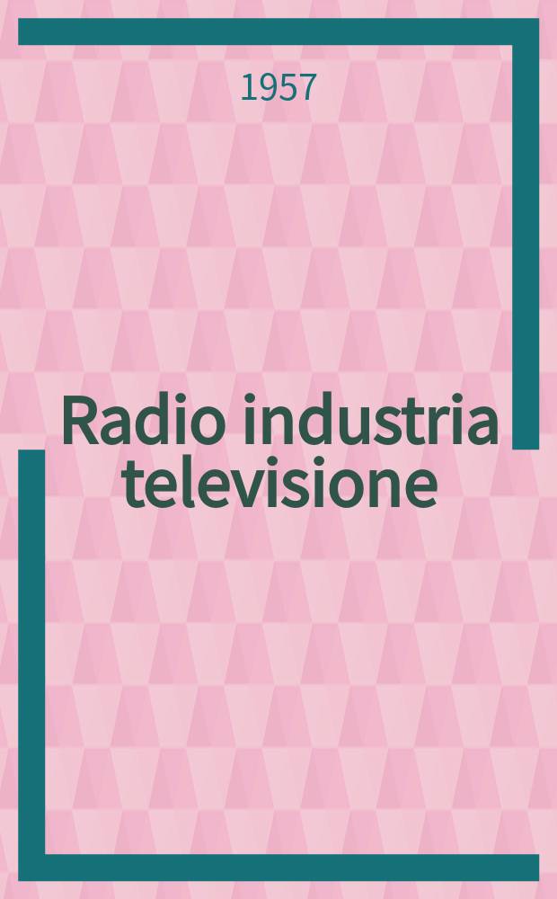 Radio industria televisione : Rivista mensile di radiotecnica elettronica e televisione. Vol.18, №10(214)