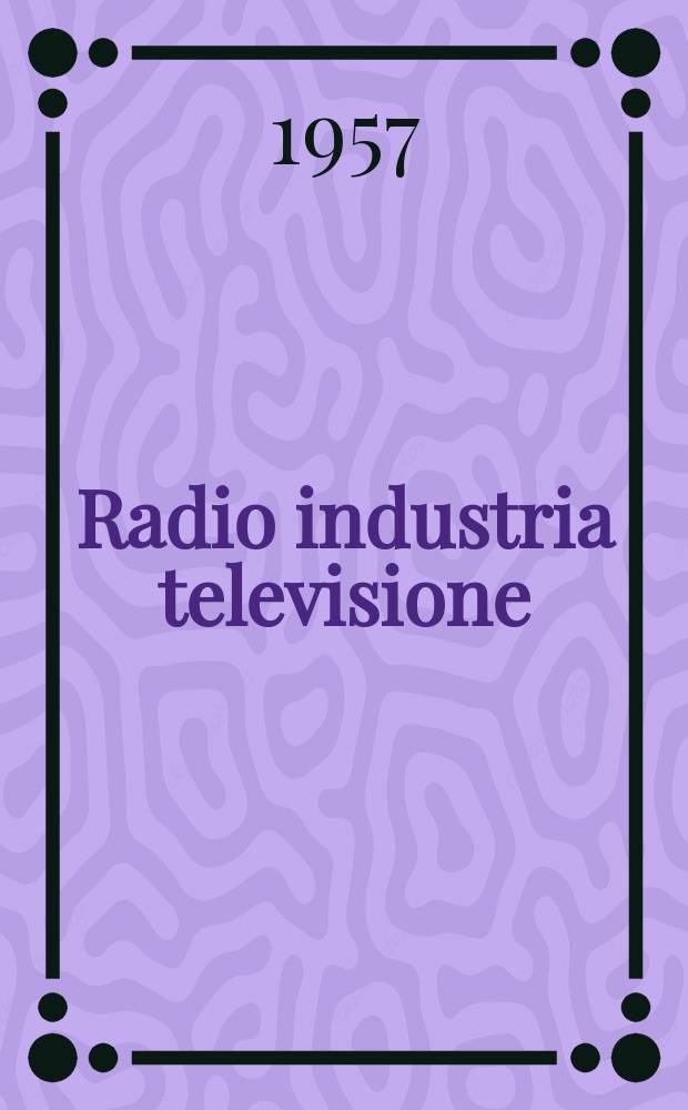 Radio industria televisione : Rivista mensile di radiotecnica elettronica e televisione. Vol.18, №11(215)