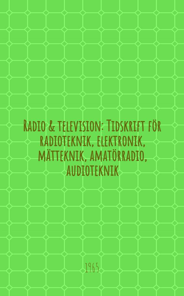 Radio & television : Tidskrift för radioteknik, elektronik, mätteknik, amatörradio, audioteknik