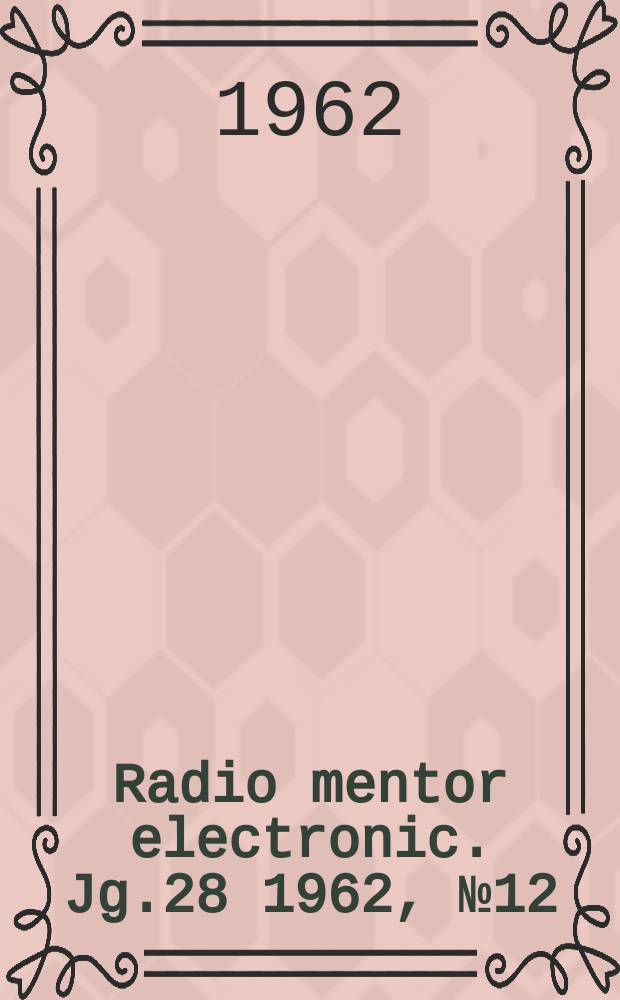 Radio mentor electronic. Jg.28 1962, №12