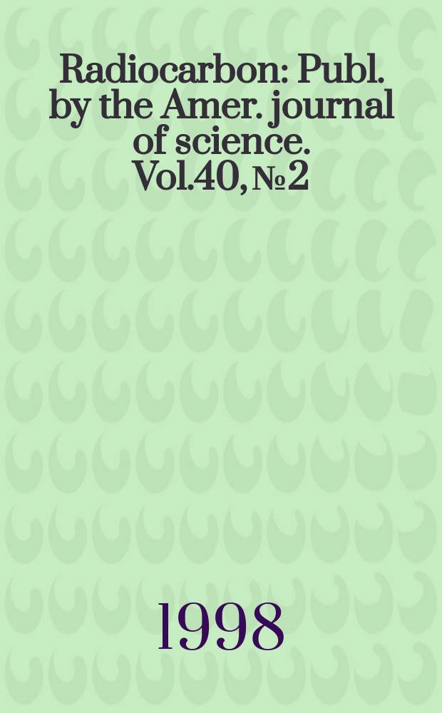 Radiocarbon : Publ. by the Amer. journal of science. Vol.40, № 2 : International radiocarbon conference (16; 1997; Groningen) 16th...