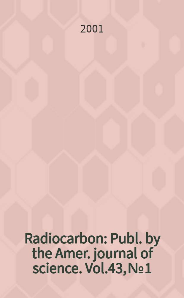 Radiocarbon : Publ. by the Amer. journal of science. Vol.43, № 1