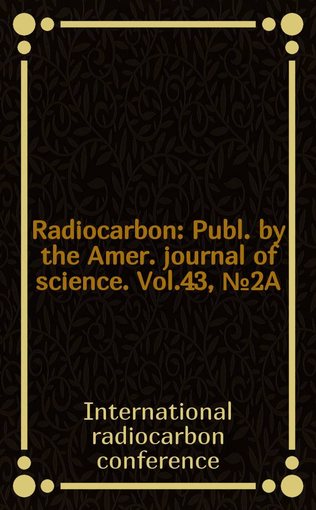 Radiocarbon : Publ. by the Amer. journal of science. Vol.43, № 2A : International radiocarbon conference (17; 2000; Jerusalem). Proceedings...