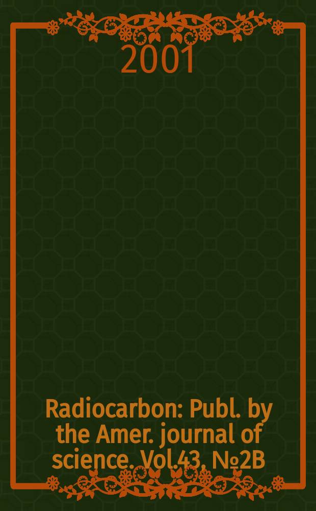 Radiocarbon : Publ. by the Amer. journal of science. Vol.43, № 2B : International radiocarbon conference (17; 2000; Jerusalem). Proceedings...