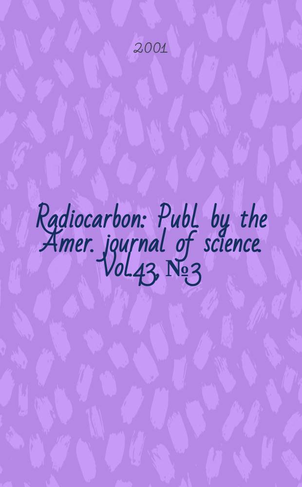 Radiocarbon : Publ. by the Amer. journal of science. Vol.43, № 3 : International radiocarbon conference (17; 2000; Jerusalem). Proceedings...