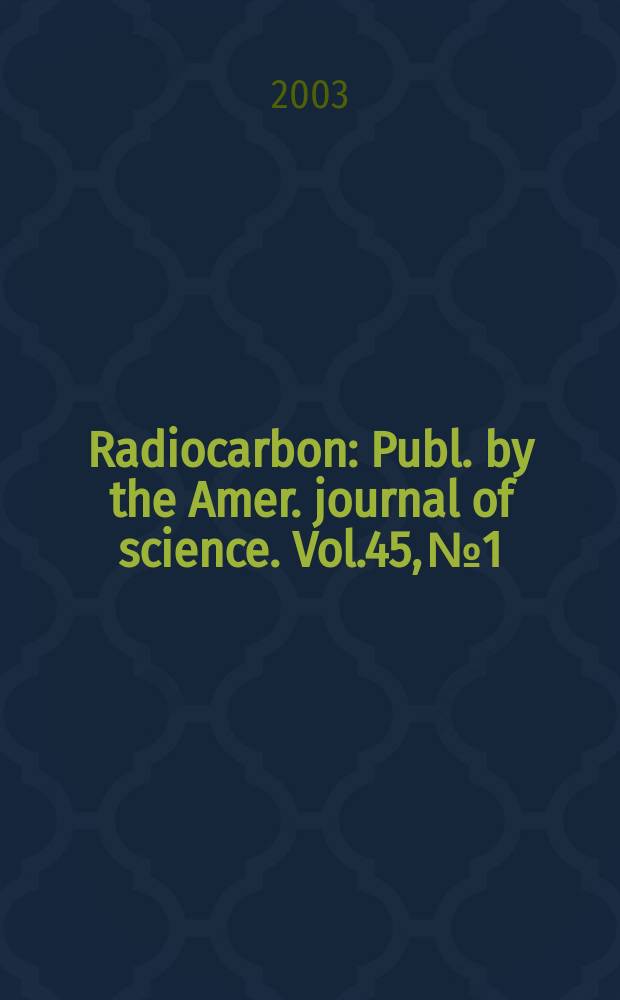 Radiocarbon : Publ. by the Amer. journal of science. Vol.45, № 1