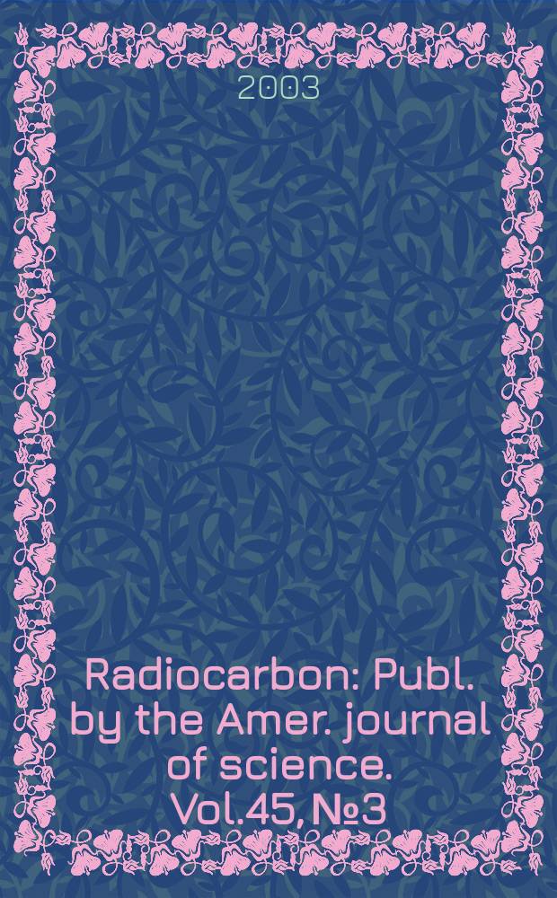 Radiocarbon : Publ. by the Amer. journal of science. Vol.45, № 3