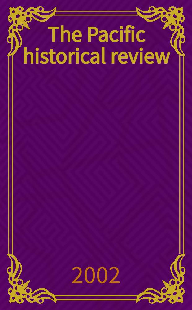The Pacific historical review : Issued quarterly by the Pacific coast branch of the American historical association. Vol.71, №3