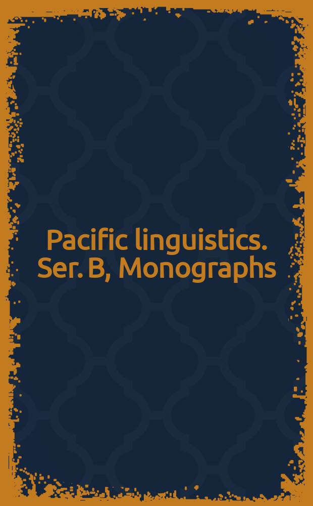 Pacific linguistics. Ser. B, Monographs : Publ. by the Linguistic circle of Canberra
