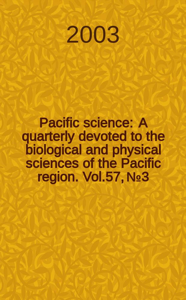 Pacific science : A quarterly devoted to the biological and physical sciences of the Pacific region. Vol.57, №3