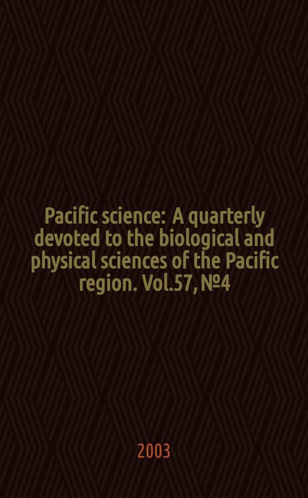 Pacific science : A quarterly devoted to the biological and physical sciences of the Pacific region. Vol.57, №4