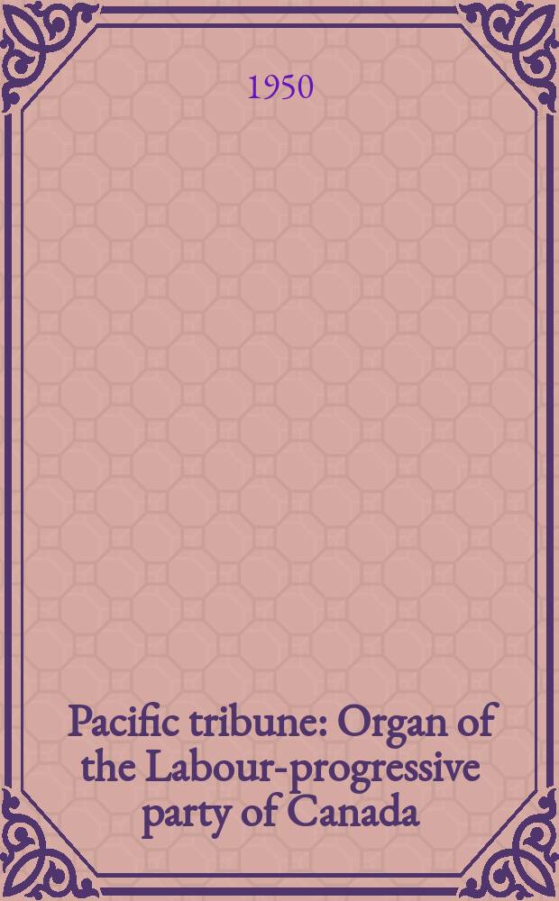 Pacific tribune : Organ of the Labour-progressive party of Canada