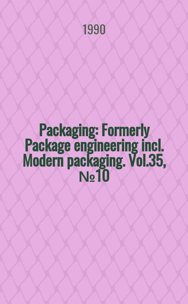 Packaging : Formerly Package engineering incl. Modern packaging. Vol.35, №10