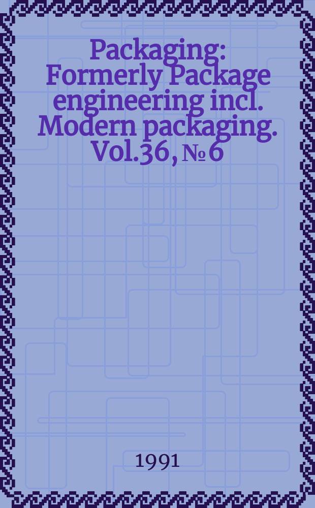 Packaging : Formerly Package engineering incl. Modern packaging. Vol.36, №6