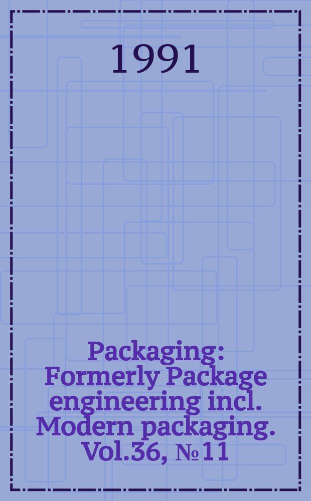Packaging : Formerly Package engineering incl. Modern packaging. Vol.36, №11