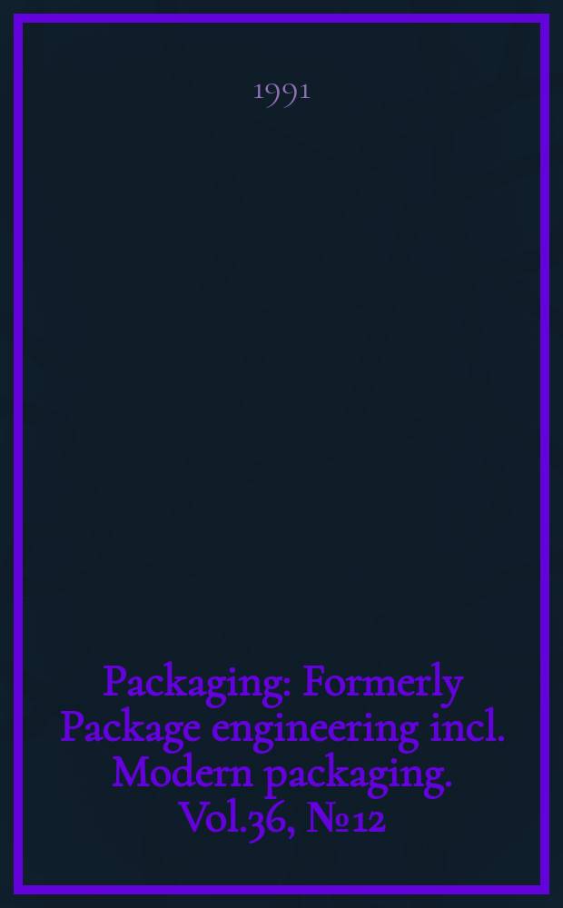 Packaging : Formerly Package engineering incl. Modern packaging. Vol.36, №12