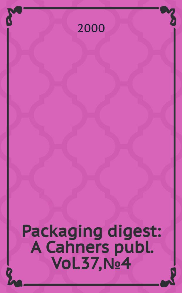 Packaging digest : A Cahners publ. Vol.37, №4