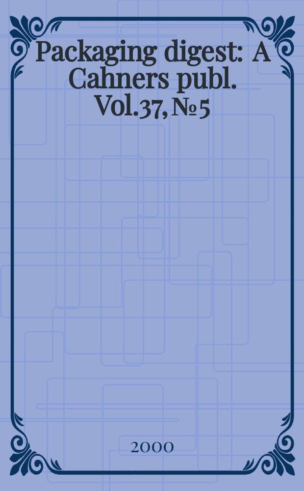 Packaging digest : A Cahners publ. Vol.37, №5