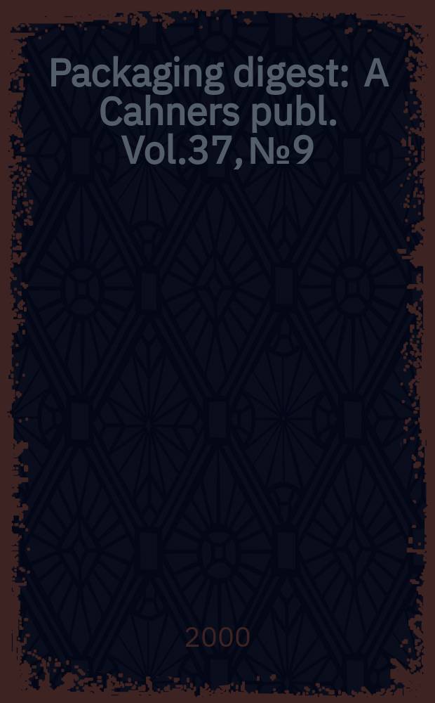 Packaging digest : A Cahners publ. Vol.37, №9