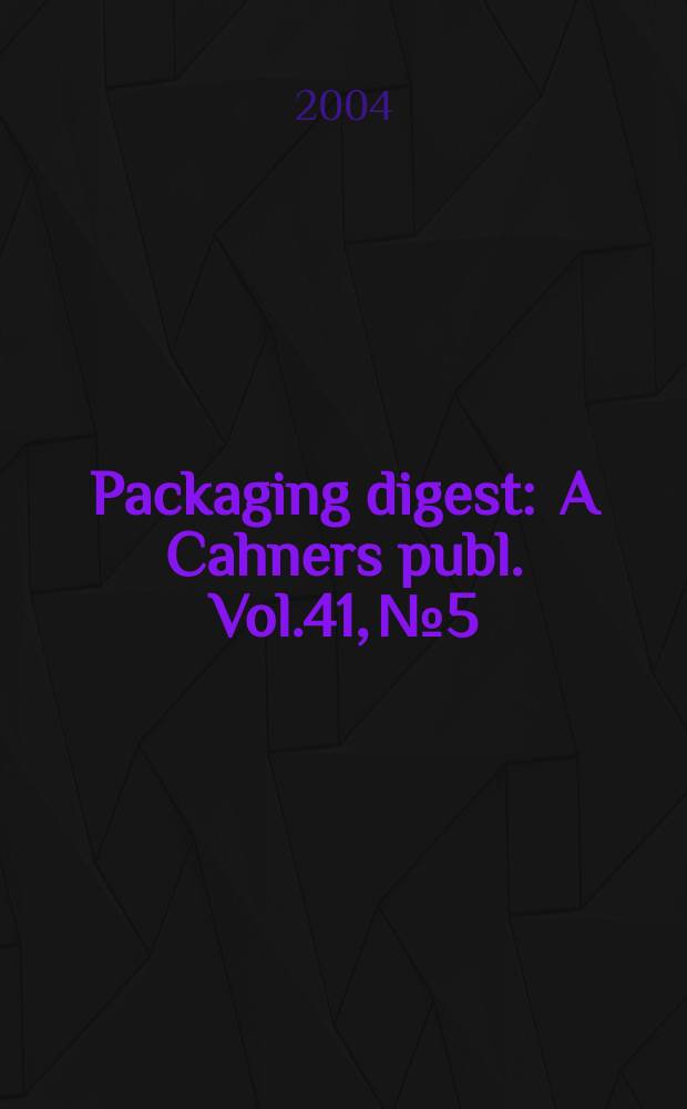 Packaging digest : A Cahners publ. Vol.41, №5