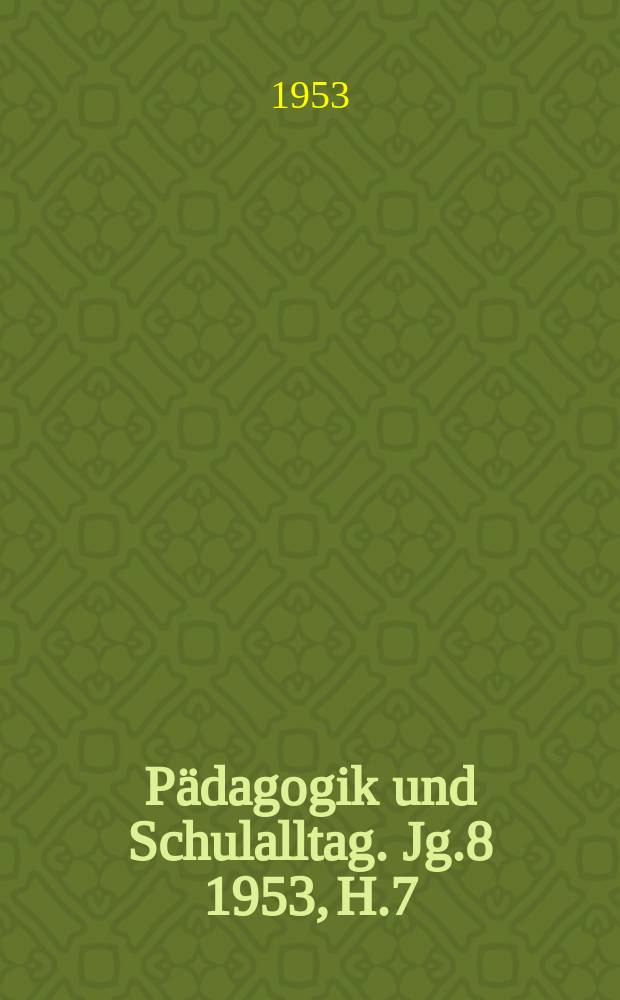 Pädagogik und Schulalltag. Jg.8 1953, H.7