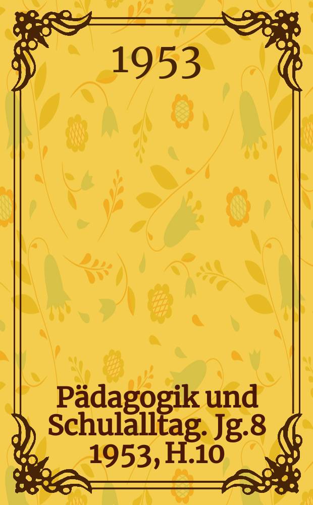 Pädagogik und Schulalltag. Jg.8 1953, H.10