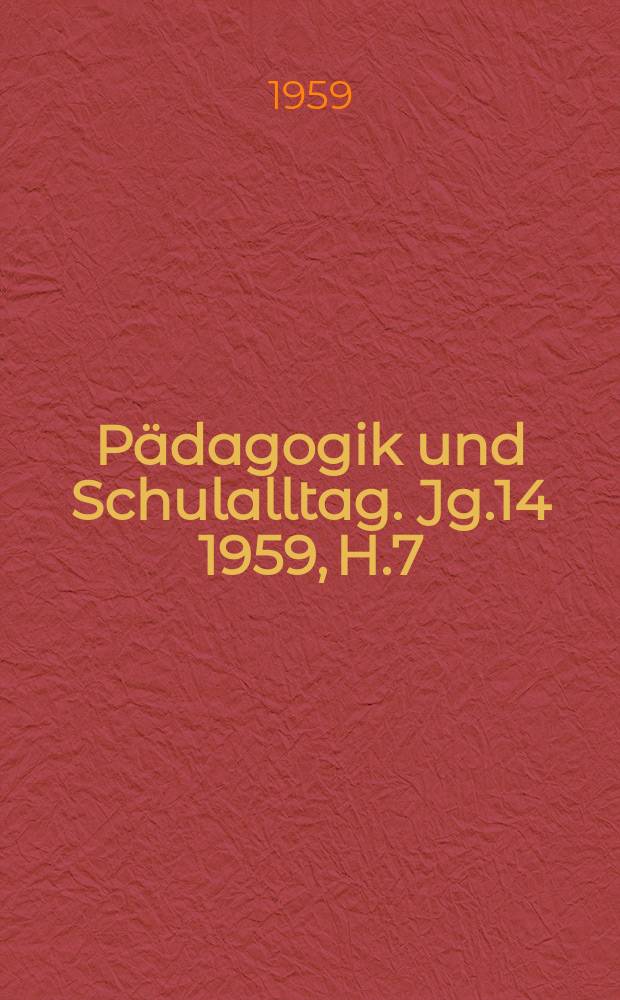 Pädagogik und Schulalltag. Jg.14 1959, H.7