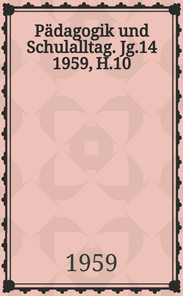Pädagogik und Schulalltag. Jg.14 1959, H.10