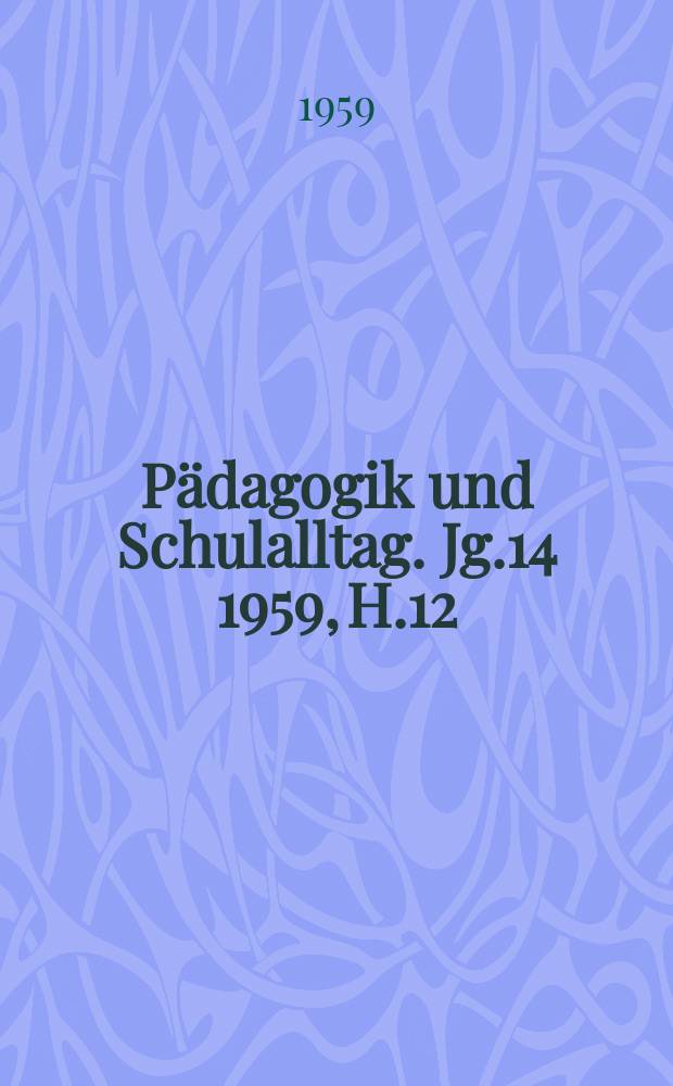 Pädagogik und Schulalltag. Jg.14 1959, H.12