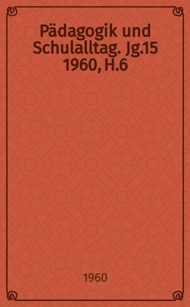 Pädagogik und Schulalltag. Jg.15 1960, H.6