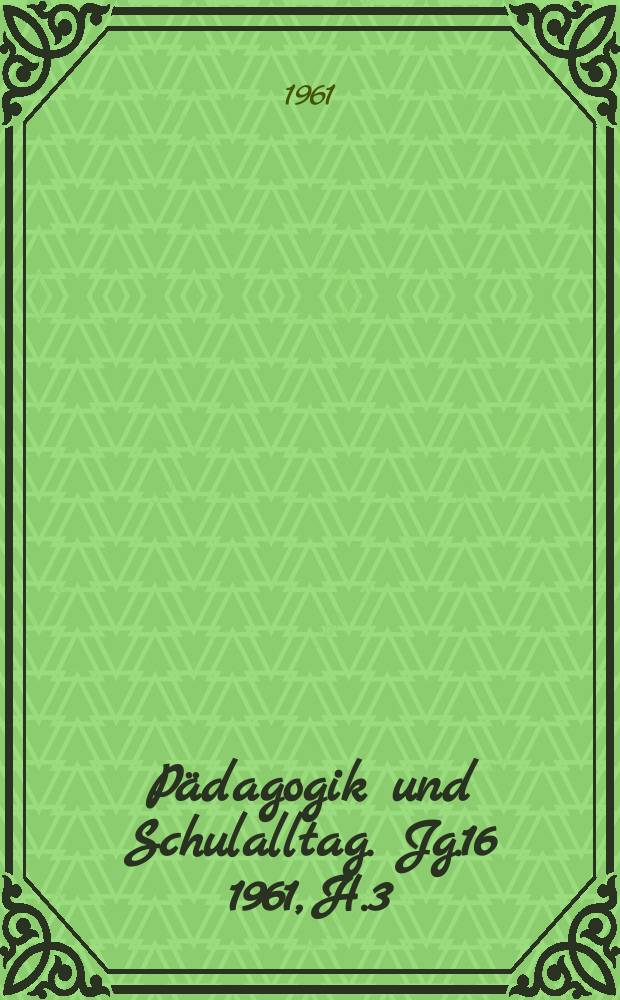 Pädagogik und Schulalltag. Jg.16 1961, H.3