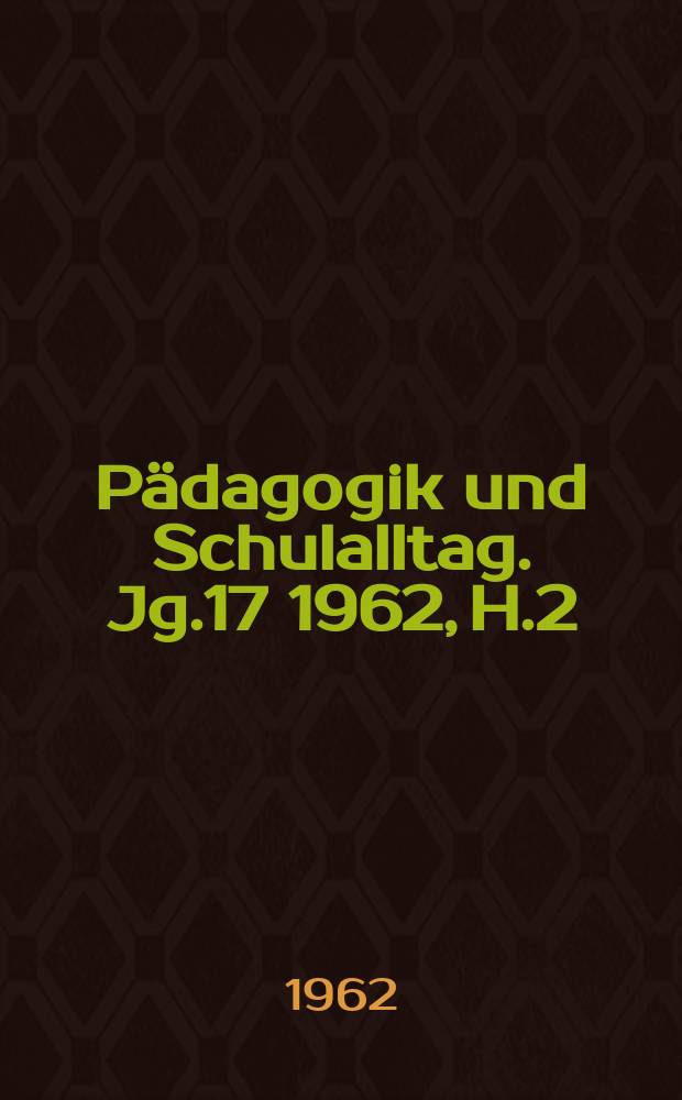 Pädagogik und Schulalltag. Jg.17 1962, H.2