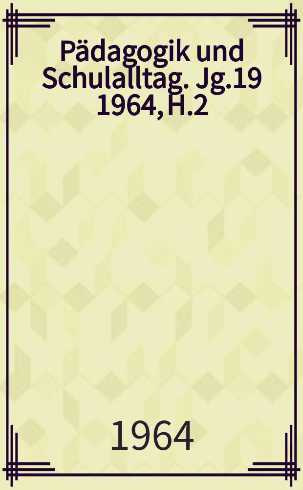 Pädagogik und Schulalltag. Jg.19 1964, H.2