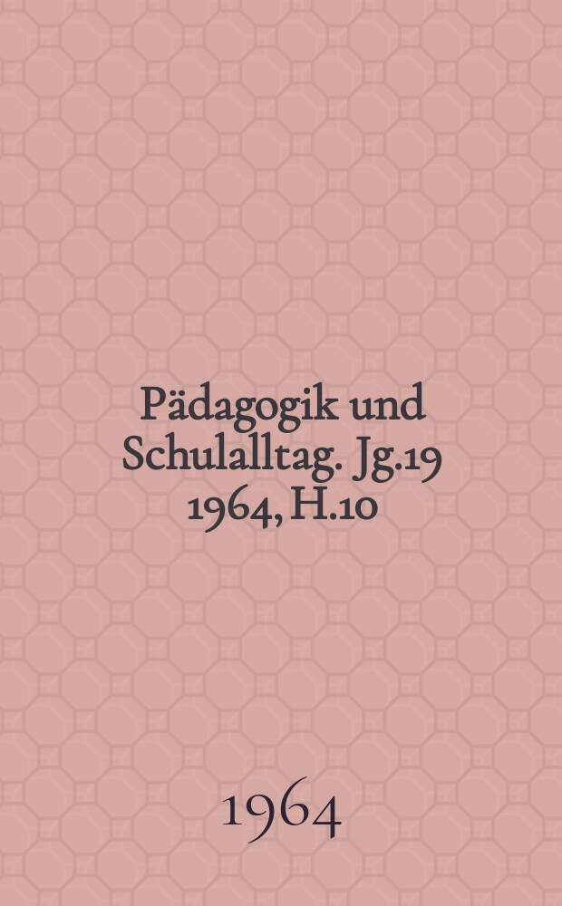 Pädagogik und Schulalltag. Jg.19 1964, H.10