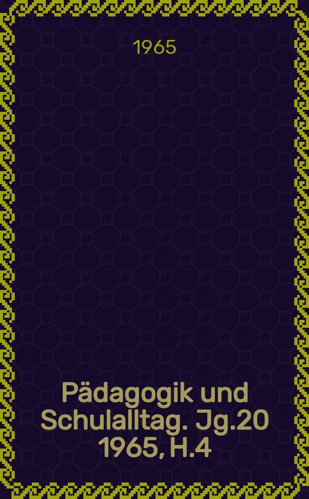 Pädagogik und Schulalltag. Jg.20 1965, H.4