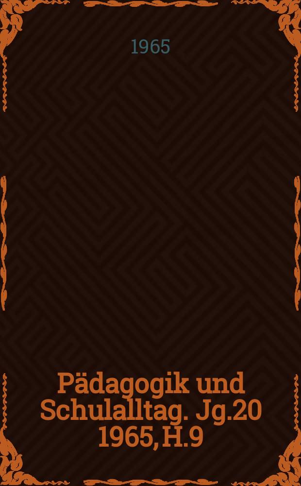 Pädagogik und Schulalltag. Jg.20 1965, H.9