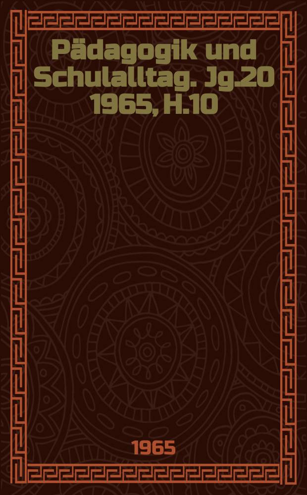 Pädagogik und Schulalltag. Jg.20 1965, H.10