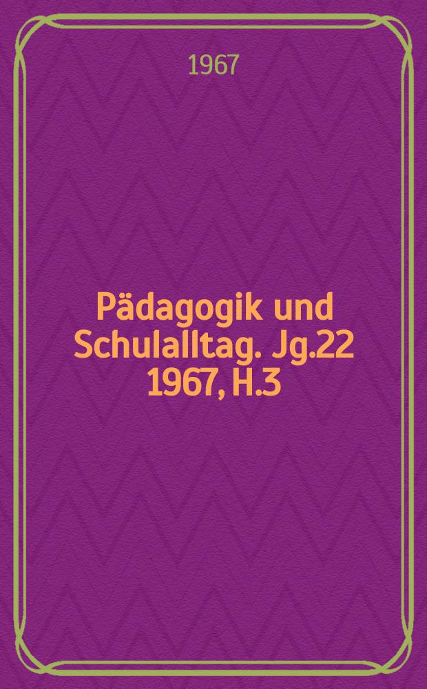 Pädagogik und Schulalltag. Jg.22 1967, H.3