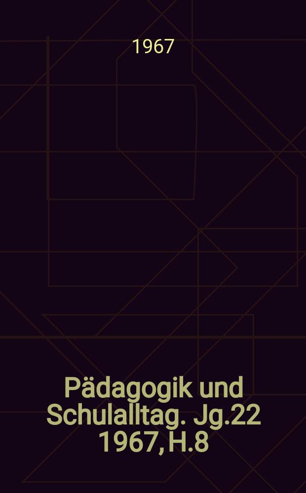 Pädagogik und Schulalltag. Jg.22 1967, H.8