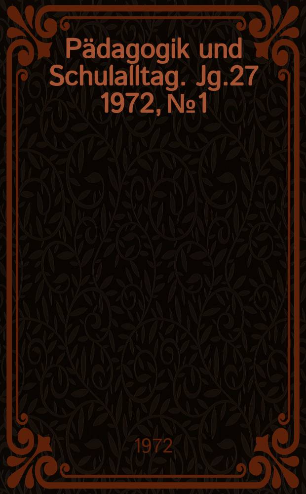 Pädagogik und Schulalltag. Jg.27 1972, №1