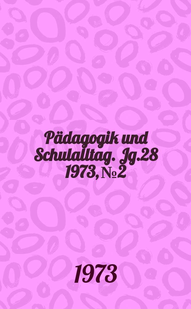 Pädagogik und Schulalltag. Jg.28 1973, №2
