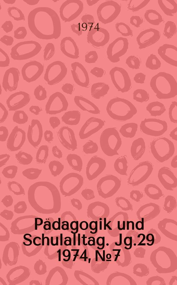 Pädagogik und Schulalltag. Jg.29 1974, №7