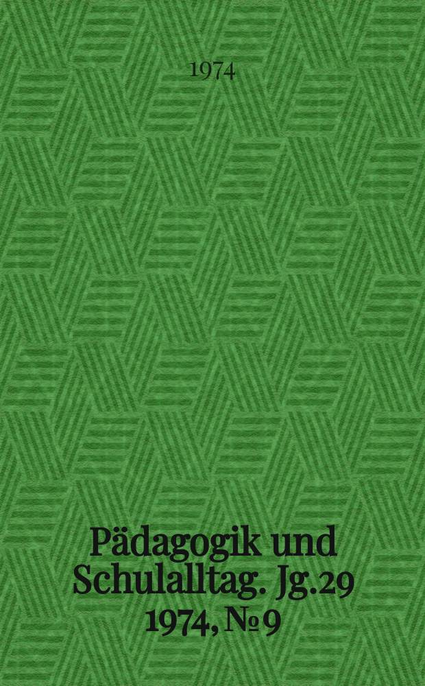 Pädagogik und Schulalltag. Jg.29 1974, №9