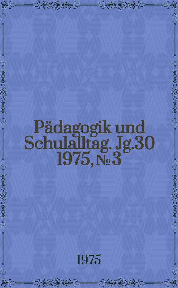 Pädagogik und Schulalltag. Jg.30 1975, №3