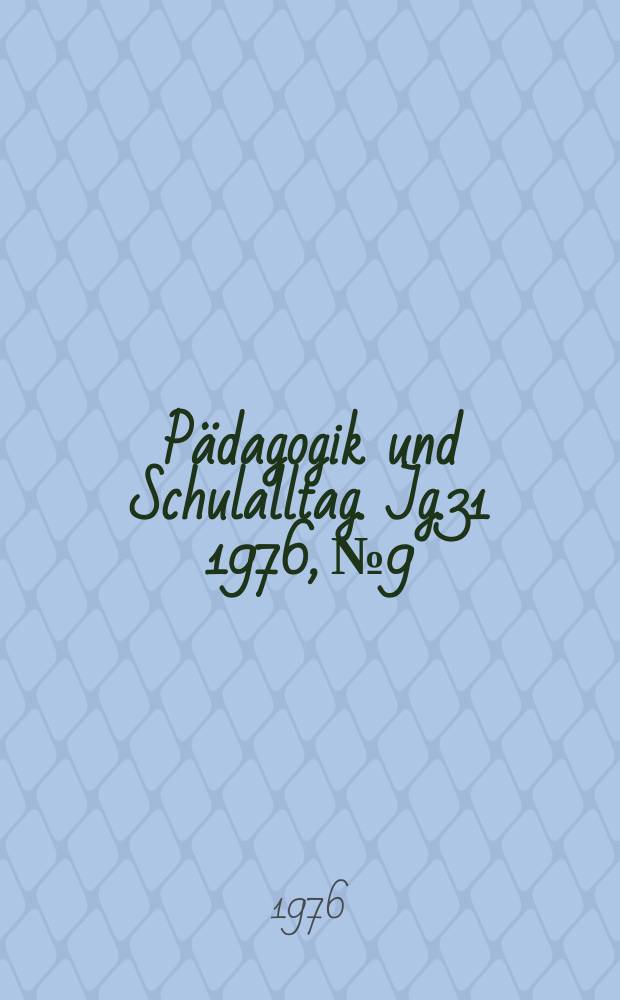 Pädagogik und Schulalltag. Jg.31 1976, №9