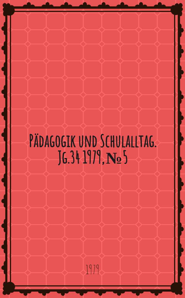 Pädagogik und Schulalltag. Jg.34 1979, №5