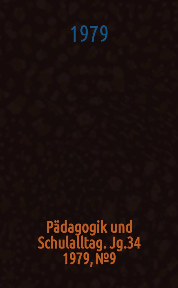 Pädagogik und Schulalltag. Jg.34 1979, №9